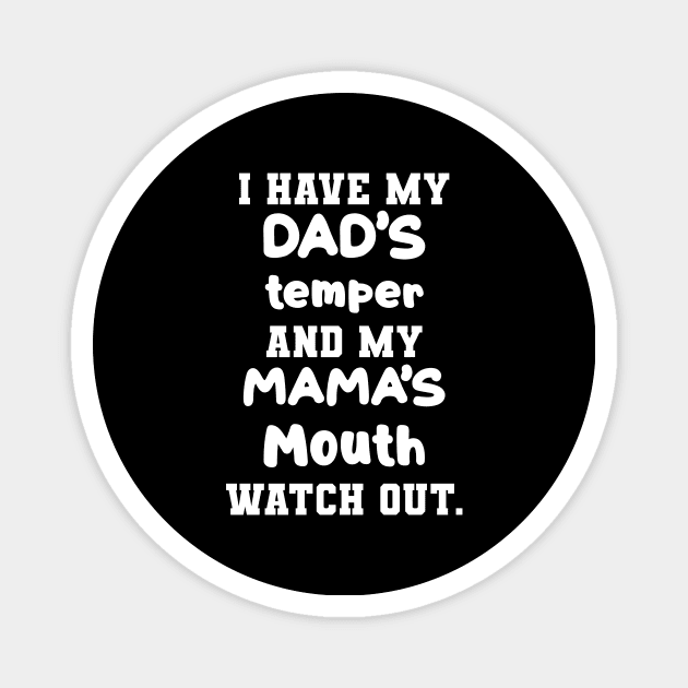 I Have My Dad's Temper And My Mama's Mouth Watch Out Shirt Magnet by Kelley Clothing